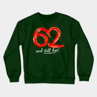 62nd Birthday Gifts - 62 Years and still Hot Crewneck Sweatshirt